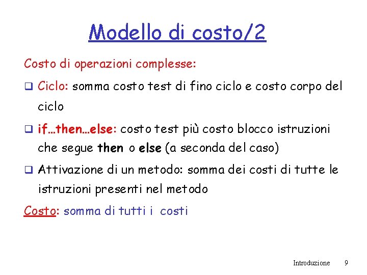 Modello di costo/2 Costo di operazioni complesse: q Ciclo: somma costo test di fino