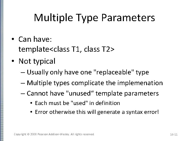 Multiple Type Parameters • Can have: template<class T 1, class T 2> • Not