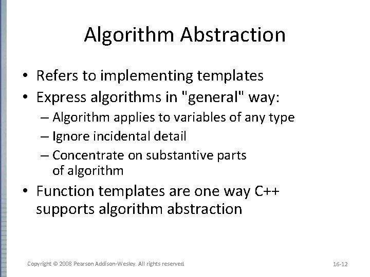 Algorithm Abstraction • Refers to implementing templates • Express algorithms in "general" way: –