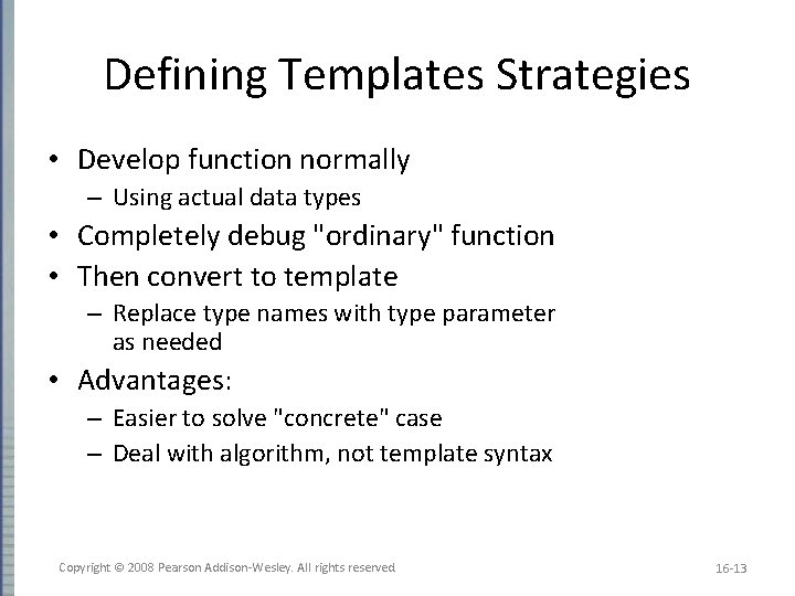 Defining Templates Strategies • Develop function normally – Using actual data types • Completely