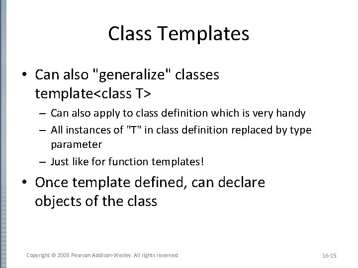 Class Templates • Can also "generalize" classes template<class T> – Can also apply to