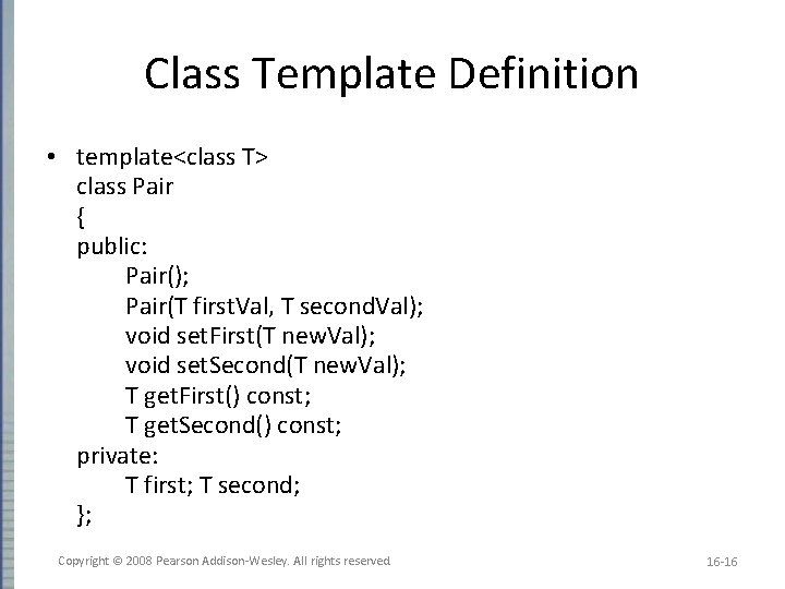 Class Template Definition • template<class T> class Pair { public: Pair(); Pair(T first. Val,