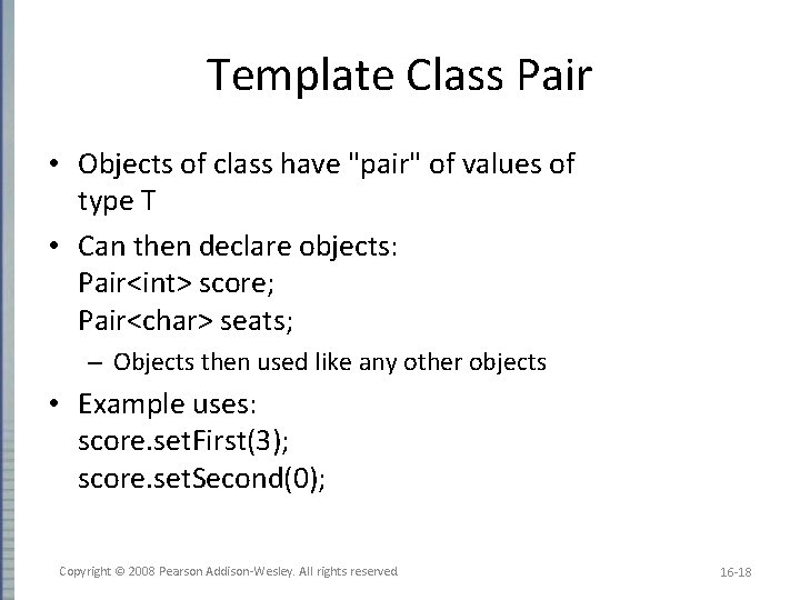 Template Class Pair • Objects of class have "pair" of values of type T