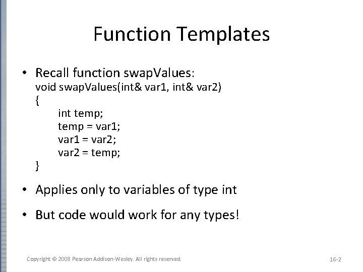 Function Templates • Recall function swap. Values: void swap. Values(int& var 1, int& var