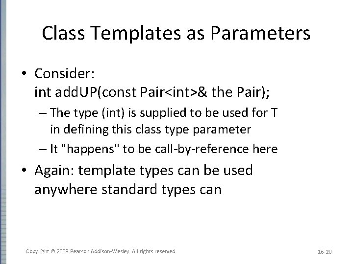 Class Templates as Parameters • Consider: int add. UP(const Pair<int>& the Pair); – The