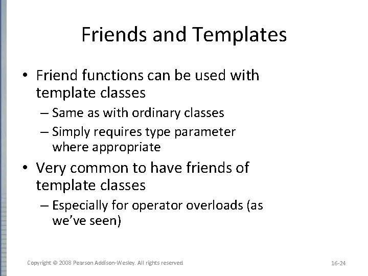 Friends and Templates • Friend functions can be used with template classes – Same