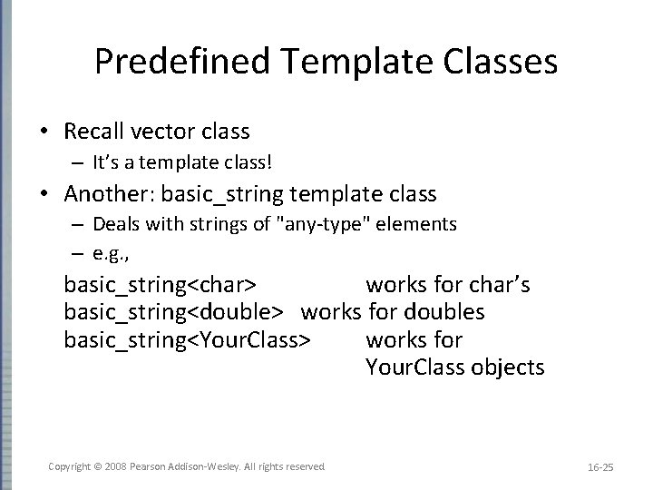 Predefined Template Classes • Recall vector class – It’s a template class! • Another: