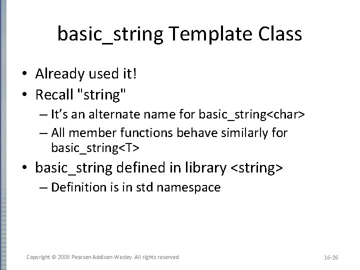 basic_string Template Class • Already used it! • Recall "string" – It’s an alternate