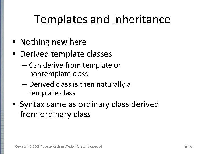 Templates and Inheritance • Nothing new here • Derived template classes – Can derive