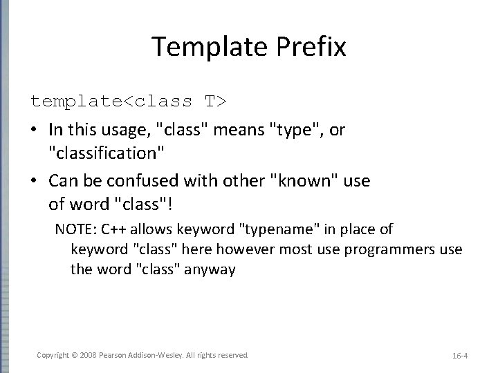 Template Prefix template<class T> • In this usage, "class" means "type", or "classification" •