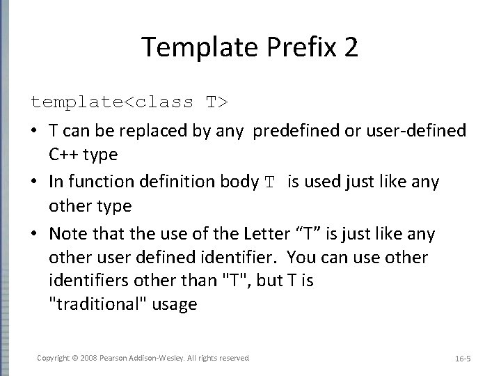 Template Prefix 2 template<class T> • T can be replaced by any predefined or