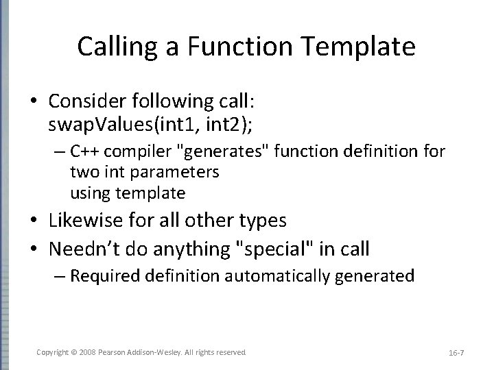 Calling a Function Template • Consider following call: swap. Values(int 1, int 2); –