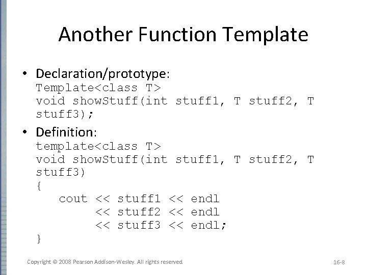 Another Function Template • Declaration/prototype: Template<class T> void show. Stuff(int stuff 1, T stuff