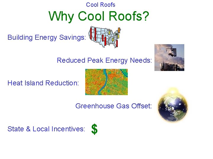 Cool Roofs Why Cool Roofs? Building Energy Savings: Reduced Peak Energy Needs: Heat Island