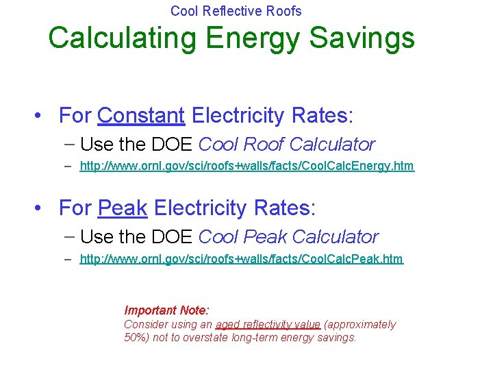 Cool Reflective Roofs Calculating Energy Savings • For Constant Electricity Rates: – Use the