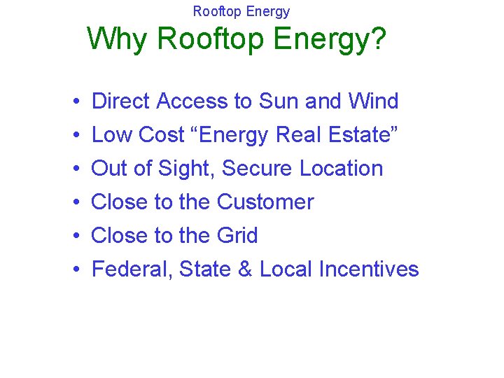 Rooftop Energy Why Rooftop Energy? • • • Direct Access to Sun and Wind