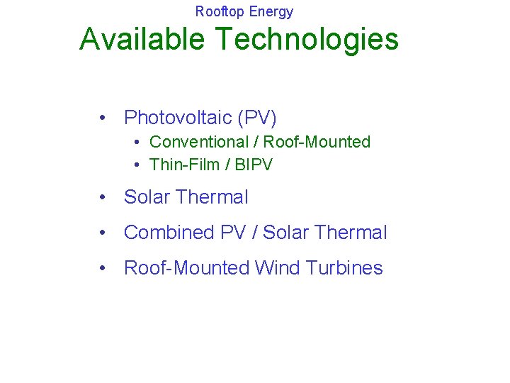 Rooftop Energy Available Technologies • Photovoltaic (PV) • Conventional / Roof-Mounted • Thin-Film /