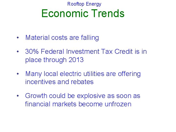 Rooftop Energy Economic Trends • Material costs are falling • 30% Federal Investment Tax