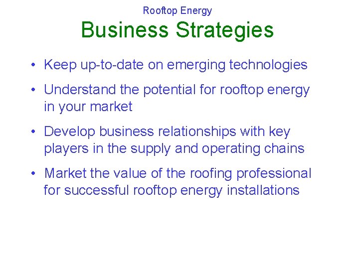 Rooftop Energy Business Strategies • Keep up-to-date on emerging technologies • Understand the potential