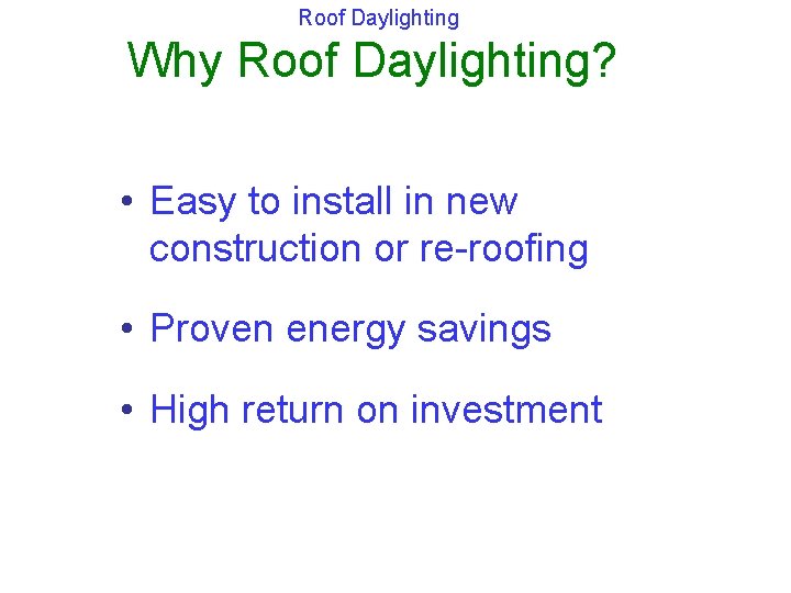 Roof Daylighting Why Roof Daylighting? • Easy to install in new construction or re-roofing