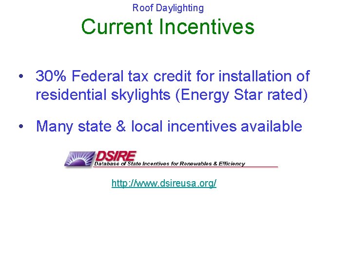 Roof Daylighting Current Incentives • 30% Federal tax credit for installation of residential skylights