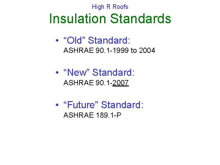 High R Roofs Insulation Standards • “Old” Standard: ASHRAE 90. 1 -1999 to 2004