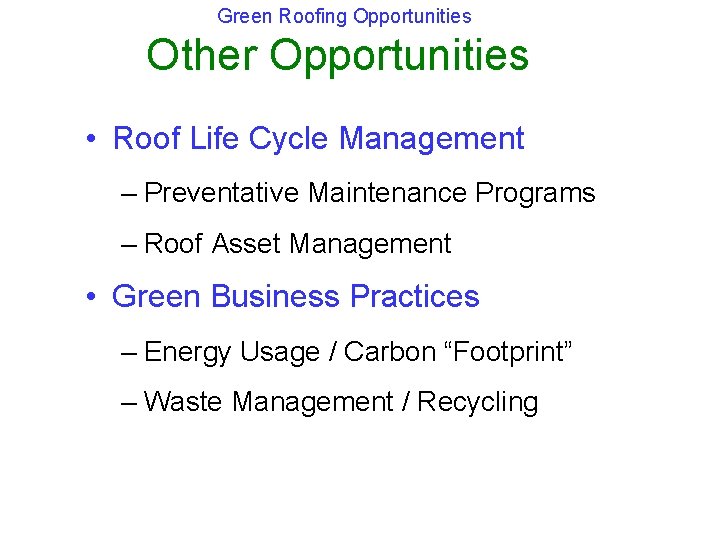 Green Roofing Opportunities Other Opportunities • Roof Life Cycle Management – Preventative Maintenance Programs