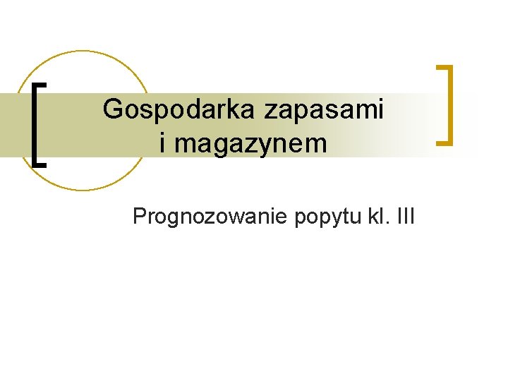 Gospodarka zapasami i magazynem Prognozowanie popytu kl. III 