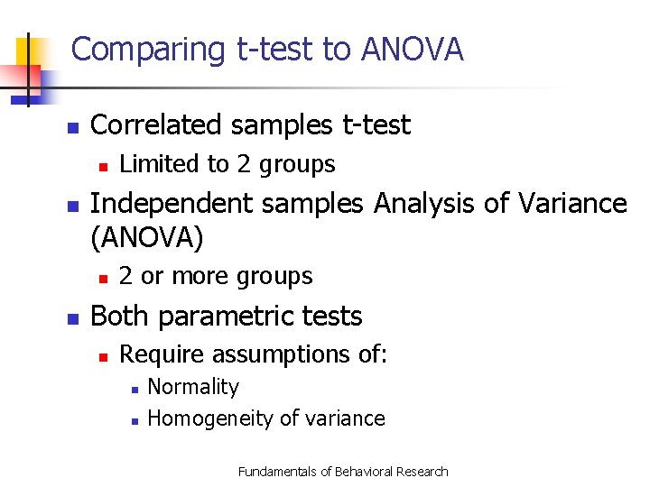 Comparing t-test to ANOVA n Correlated samples t-test n n Independent samples Analysis of