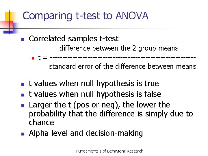 Comparing t-test to ANOVA n Correlated samples t-test n n n difference between the