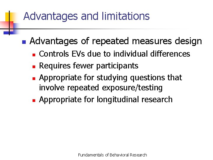 Advantages and limitations n Advantages of repeated measures design n n Controls EVs due