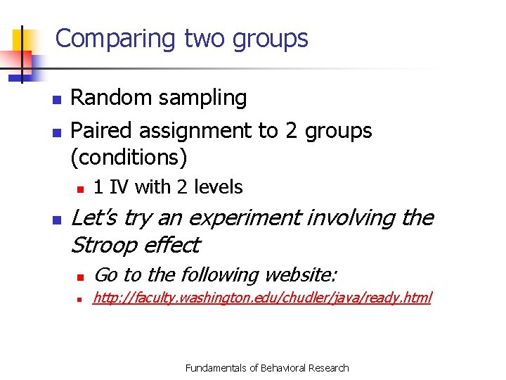 Comparing two groups n n Random sampling Paired assignment to 2 groups (conditions) n