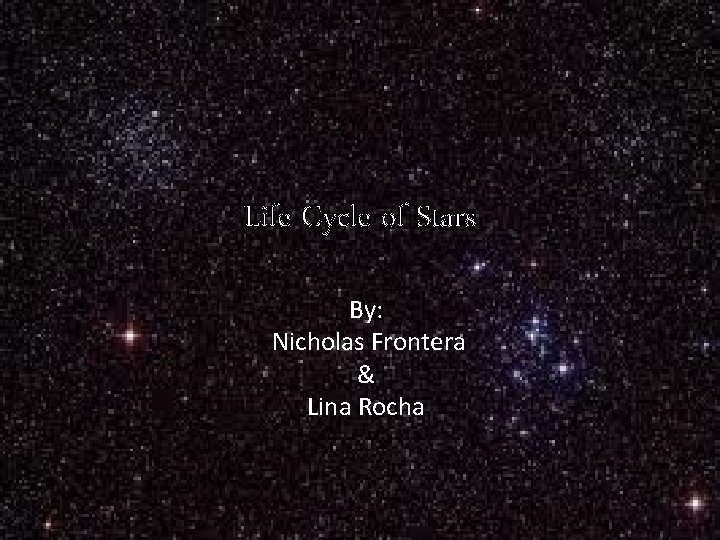 Life Cycle of Stars By: Nicholas Frontera & Lina Rocha 