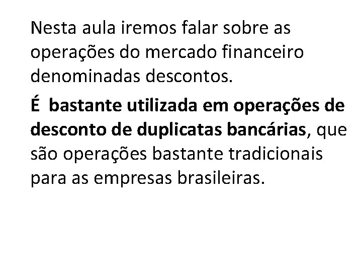 Nesta aula iremos falar sobre as operações do mercado financeiro denominadas descontos. É bastante