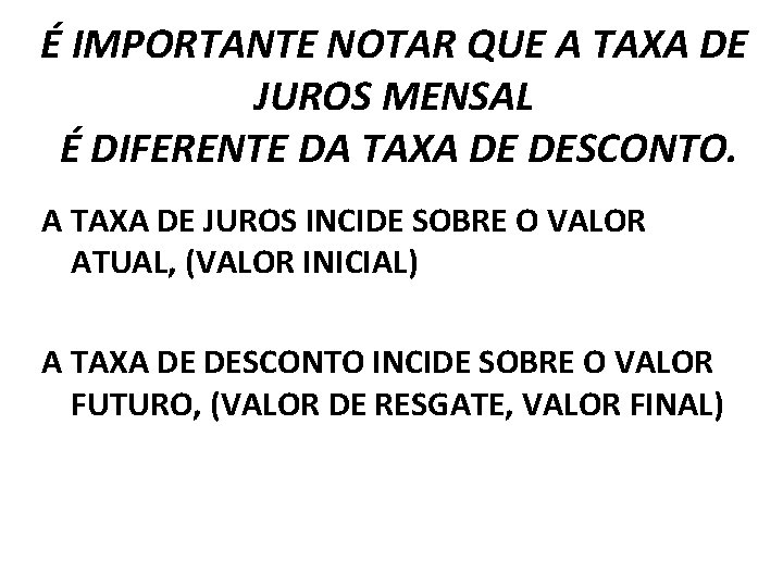 É IMPORTANTE NOTAR QUE A TAXA DE JUROS MENSAL É DIFERENTE DA TAXA DE