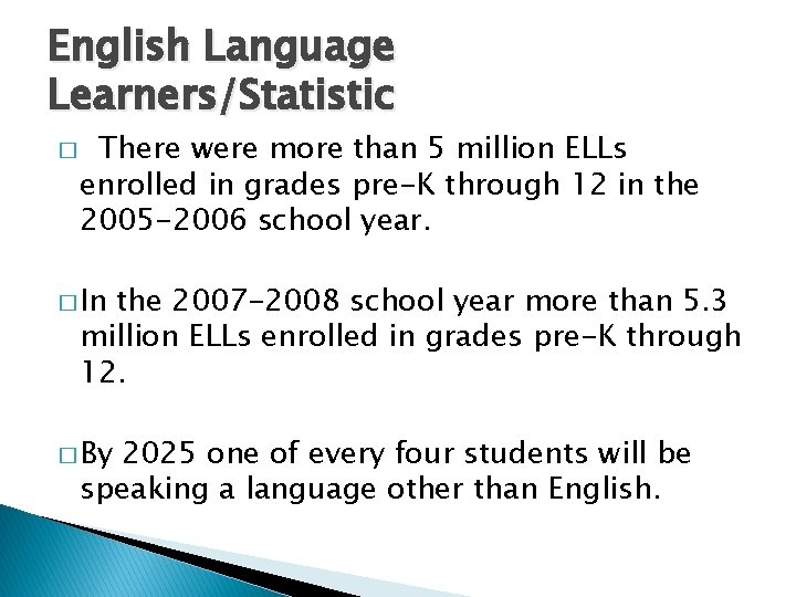 English Language Learners/Statistic � There were more than 5 million ELLs enrolled in grades