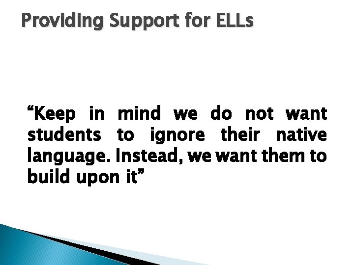 Providing Support for ELLs “Keep in mind we do not want students to ignore