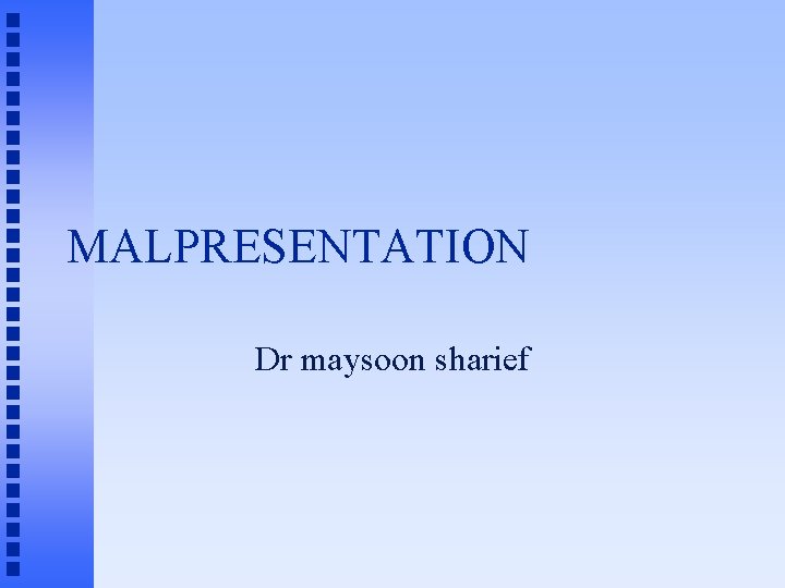 MALPRESENTATION Dr maysoon sharief 