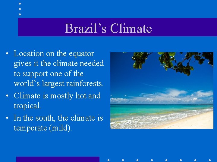 Brazil’s Climate • Location on the equator gives it the climate needed to support Brazil’s Climate • Location on the equator gives it the climate needed to support
