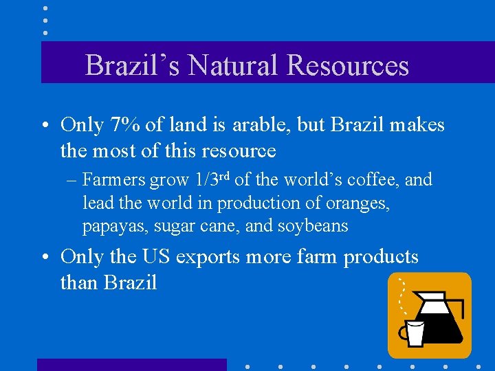 Brazil’s Natural Resources • Only 7% of land is arable, but Brazil makes the Brazil’s Natural Resources • Only 7% of land is arable, but Brazil makes the