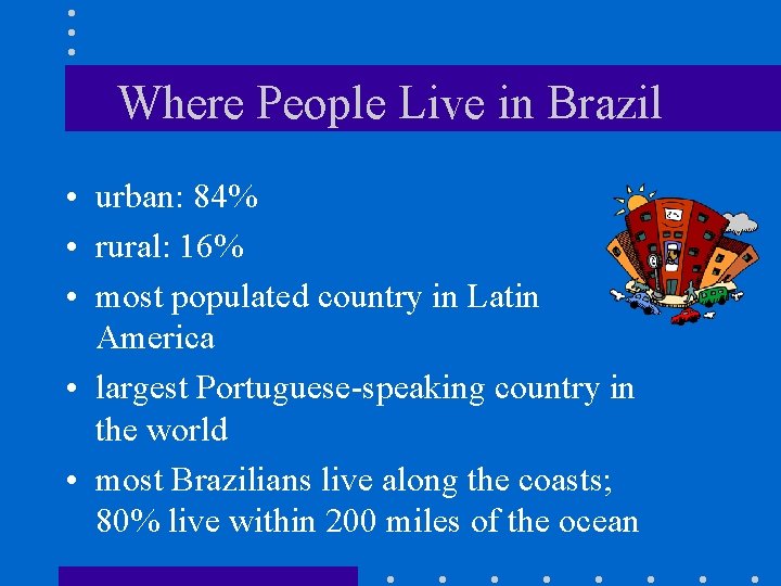 Where People Live in Brazil • urban: 84% • rural: 16% • most populated Where People Live in Brazil • urban: 84% • rural: 16% • most populated