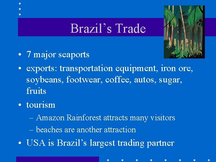 Brazil’s Trade • 7 major seaports • exports: transportation equipment, iron ore, soybeans, footwear, Brazil’s Trade • 7 major seaports • exports: transportation equipment, iron ore, soybeans, footwear,