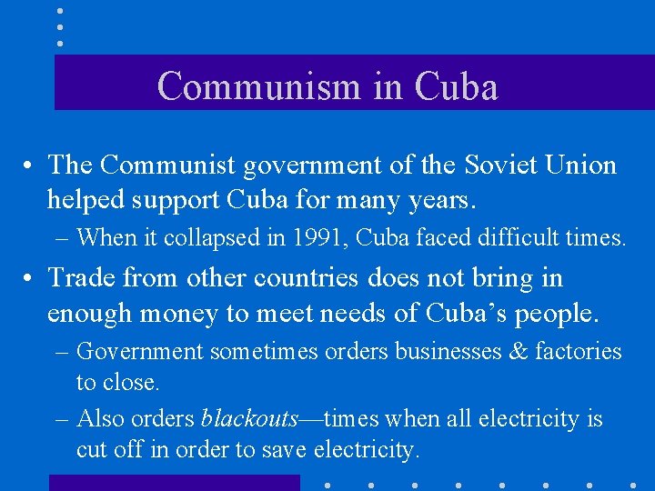 Communism in Cuba • The Communist government of the Soviet Union helped support Cuba Communism in Cuba • The Communist government of the Soviet Union helped support Cuba
