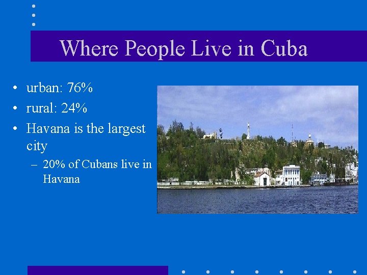Where People Live in Cuba • urban: 76% • rural: 24% • Havana is Where People Live in Cuba • urban: 76% • rural: 24% • Havana is