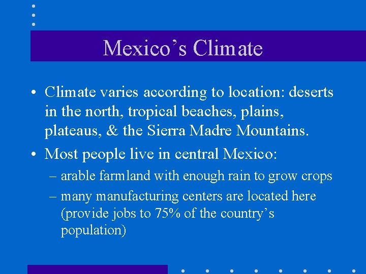 Mexico’s Climate • Climate varies according to location: deserts in the north, tropical beaches, Mexico’s Climate • Climate varies according to location: deserts in the north, tropical beaches,