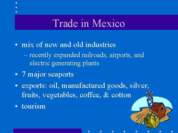 Trade in Mexico • mix of new and old industries – recently expanded railroads, Trade in Mexico • mix of new and old industries – recently expanded railroads,