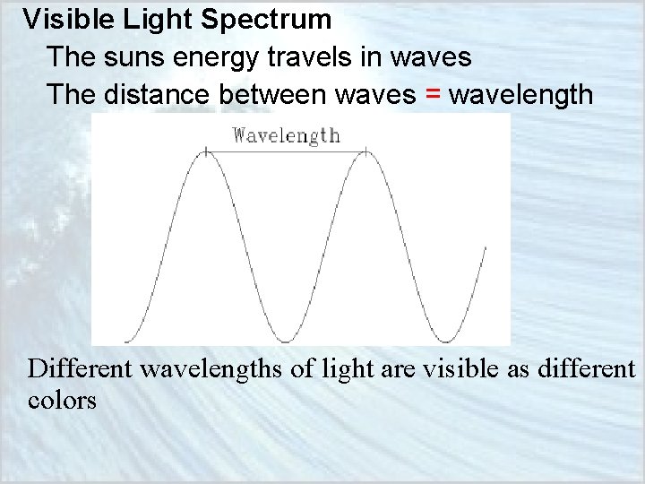 Visible Light Spectrum The suns energy travels in waves The distance between waves =