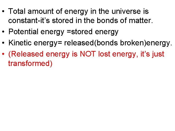  • Total amount of energy in the universe is constant-it’s stored in the