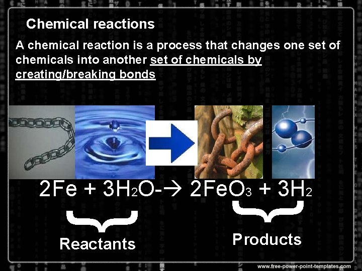 Chemical reactions A chemical reaction is a process that changes one set of chemicals