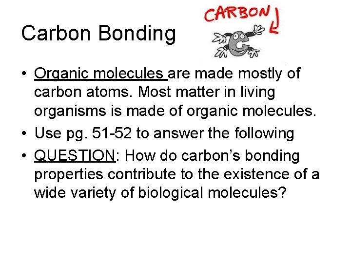 Carbon Bonding • Organic molecules are made mostly of carbon atoms. Most matter in